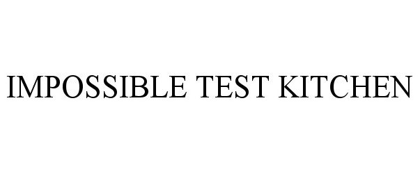 Trademark Logo IMPOSSIBLE TEST KITCHEN
