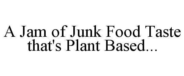  A JAM OF JUNK FOOD TASTE THAT'S PLANT BASED...