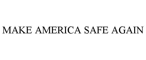 MAKE AMERICA SAFE AGAIN