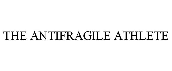  THE ANTIFRAGILE ATHLETE