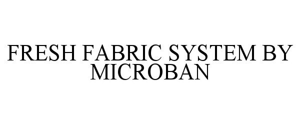  FRESH FABRIC SYSTEM BY MICROBAN