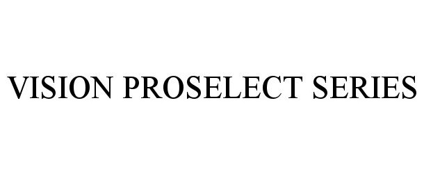  VISION PROSELECT SERIES