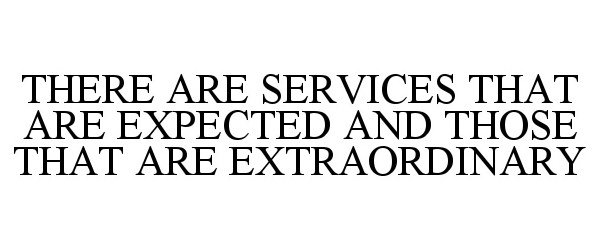  THERE ARE SERVICES THAT ARE EXPECTED AND THOSE THAT ARE EXTRAORDINARY