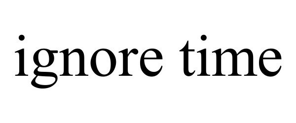 Trademark Logo IGNORE TIME