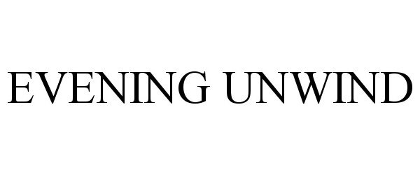 Trademark Logo EVENING UNWIND