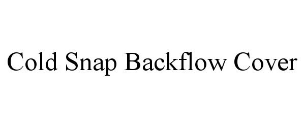 Trademark Logo COLD SNAP BACKFLOW COVER