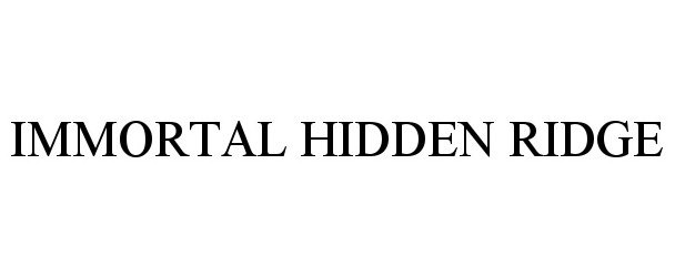 Trademark Logo IMMORTAL HIDDEN RIDGE