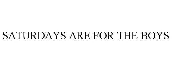  SATURDAYS ARE FOR THE BOYS