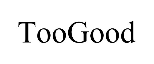 Trademark Logo TOOGOOD