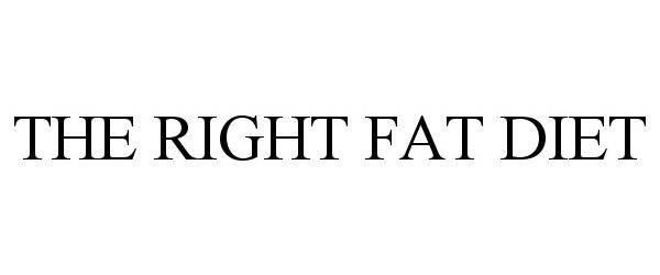  THE RIGHT FAT DIET