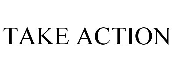 Trademark Logo TAKE ACTION