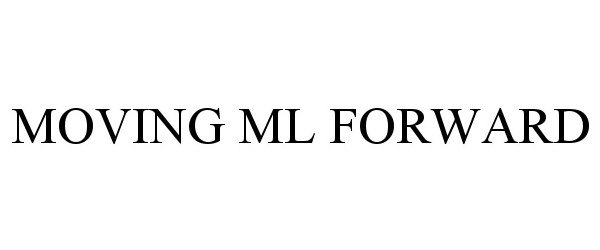  MOVING ML FORWARD