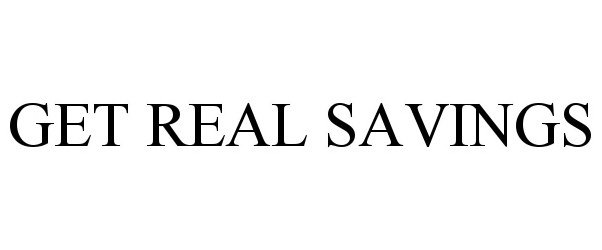  GET REAL SAVINGS