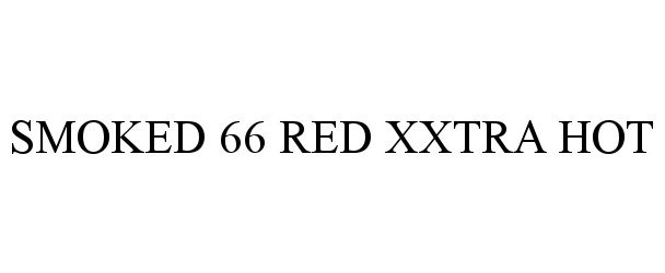  SMOKED 66 RED XXTRA HOT