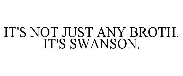  IT'S NOT JUST ANY BROTH. IT'S SWANSON.