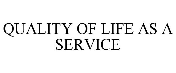  QUALITY OF LIFE AS A SERVICE
