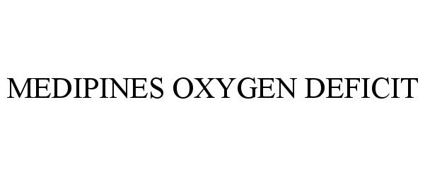  MEDIPINES OXYGEN DEFICIT