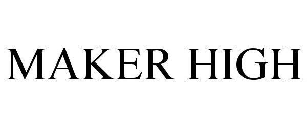 MAKER HIGH