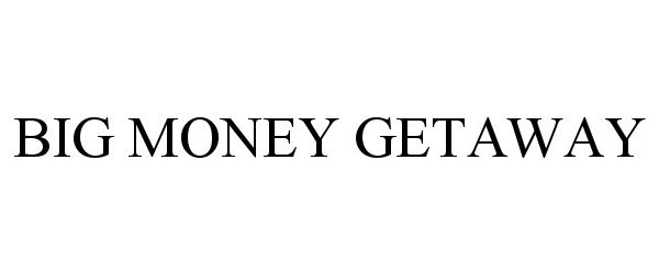 Trademark Logo BIG MONEY GETAWAY