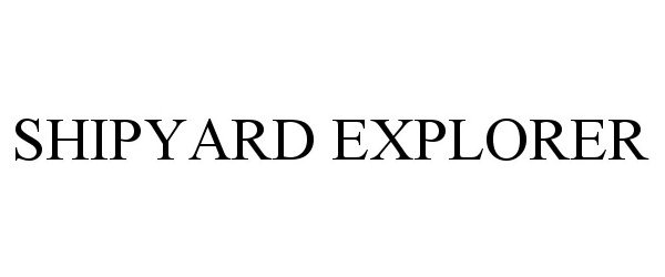 Trademark Logo SHIPYARD EXPLORER