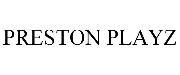 Trademark Logo PRESTON PLAYZ
