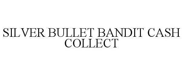  SILVER BULLET BANDIT CASH COLLECT