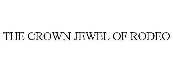 Trademark Logo THE CROWN JEWEL OF RODEO