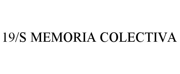 Trademark Logo 19/S MEMORIA COLECTIVA