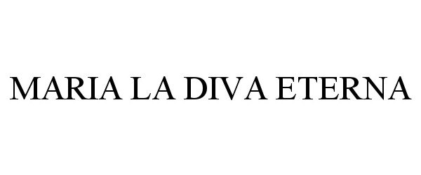 Trademark Logo MARIA LA DIVA ETERNA