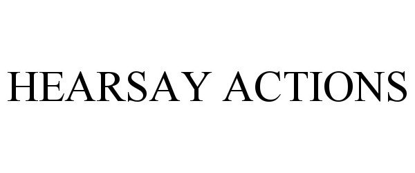  HEARSAY ACTIONS