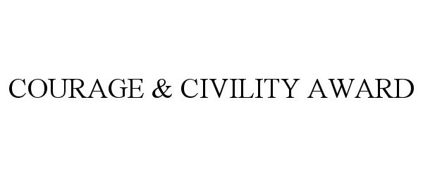Trademark Logo COURAGE &amp; CIVILITY AWARD