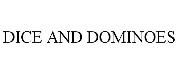 Trademark Logo DICE AND DOMINOES