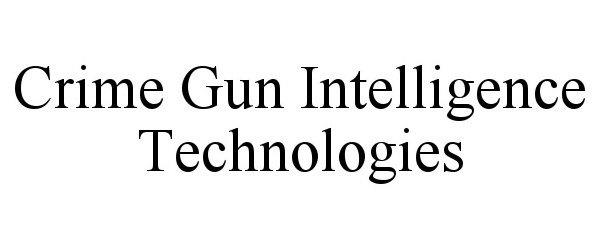  CRIME GUN INTELLIGENCE TECHNOLOGIES