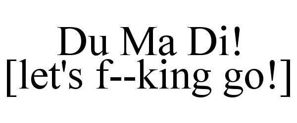  DU MA DI! [LET'S F--KING GO!]