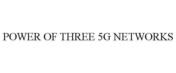  POWER OF THREE 5G NETWORKS