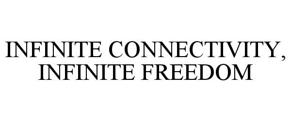  INFINITE CONNECTIVITY, INFINITE FREEDOM