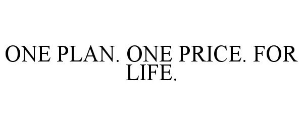  ONE PLAN. ONE PRICE. FOR LIFE.