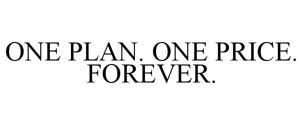  ONE PLAN. ONE PRICE. FOREVER.