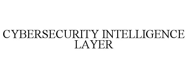  CYBERSECURITY INTELLIGENCE LAYER