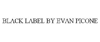 Trademark Logo BLACK LABEL BY EVAN PICONE