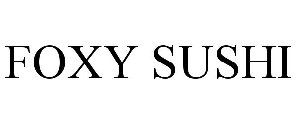 Trademark Logo FOXY SUSHI