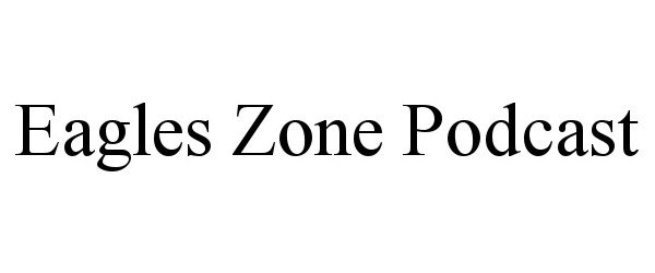 Trademark Logo EAGLES ZONE PODCAST