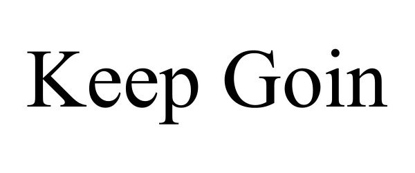 Trademark Logo KEEP GOIN