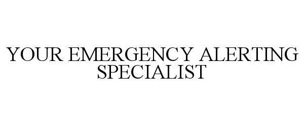 Trademark Logo YOUR EMERGENCY ALERTING SPECIALIST