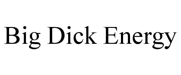 Trademark Logo BIG DICK ENERGY