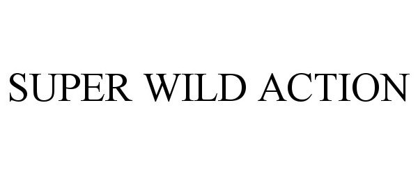 Trademark Logo SUPER WILD ACTION
