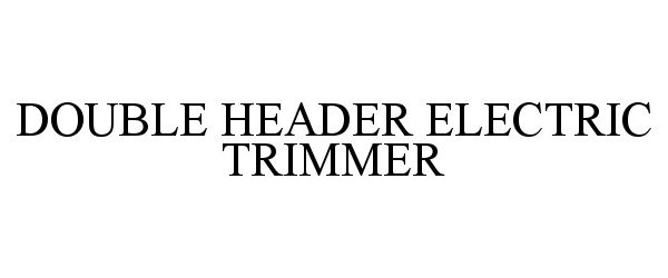Trademark Logo DOUBLE HEADER ELECTRIC TRIMMER