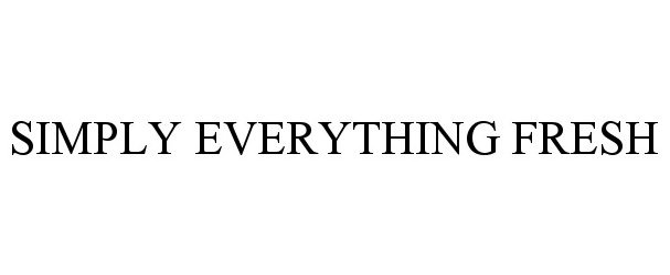 Trademark Logo SIMPLY EVERYTHING FRESH