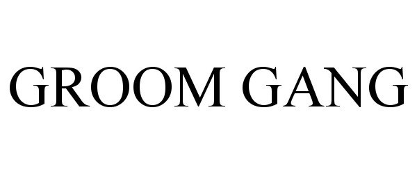 Trademark Logo GROOM GANG