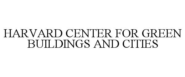  HARVARD CENTER FOR GREEN BUILDINGS AND CITIES